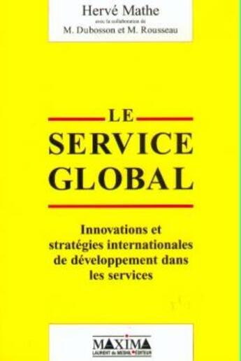 Couverture du livre « Le service global : innovation et stratégies internationales de développement dans les services » de Herve Mathe aux éditions Maxima