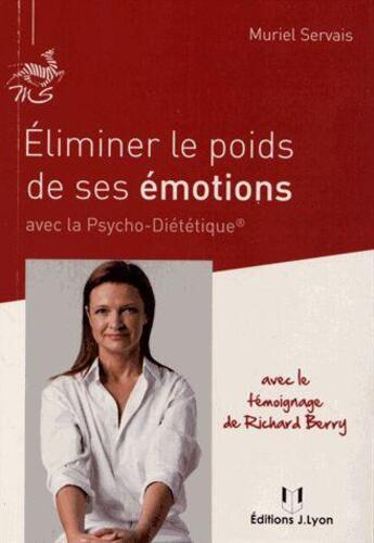 Couverture du livre « Éliminer le poids de ses émotions avec la psycho-diététique » de Muriel Servais aux éditions Josette Lyon