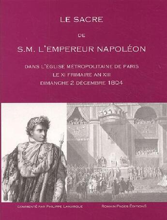 Couverture du livre « Le Sacre De S.M. L'Empereur Napoleon Dans L'Eglise Metr » de Lamarque/Philippe aux éditions Romain Pages