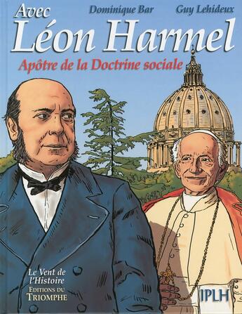 Couverture du livre « Léon Harmel ; apôtre de la doctrine sociale » de Guy Lehideux et Dominique Bar aux éditions Triomphe