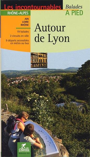 Couverture du livre « LES INCONTOURNABLES BALADES A PIED ; autour de Lyon » de  aux éditions Chamina