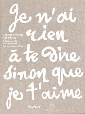 Couverture du livre « Je n'ai rien à te dire sinon que je t'aime ; correspondances amoureuses » de  aux éditions Textuel