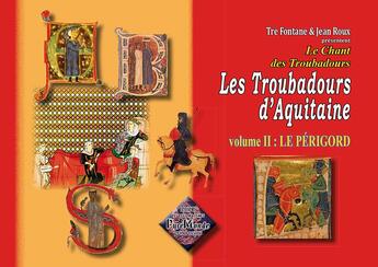 Couverture du livre « Les troubadours d'Aquitaine Tome 2 ; le Périgord » de Jean Roux et Tre Fontane aux éditions Editions Des Regionalismes