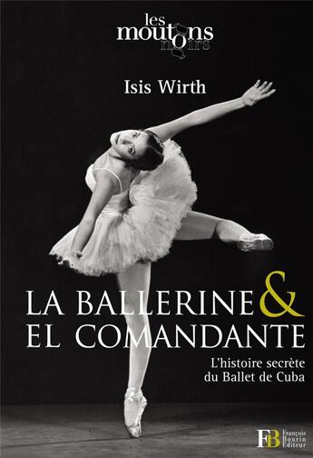 Couverture du livre « La ballerine & el comandante ; l'histoire secrète du Ballet de Cuba » de Isis Wirth aux éditions Les Peregrines