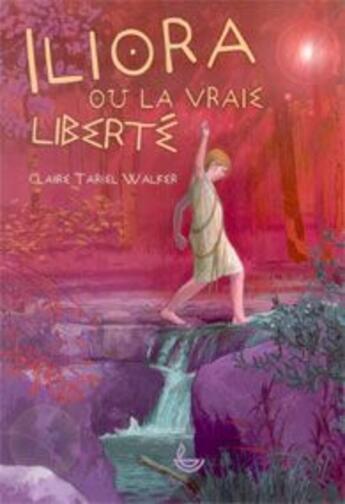 Couverture du livre « Iliora ou la vraie liberté » de Claire Walker aux éditions Ligue Pour La Lecture De La Bible