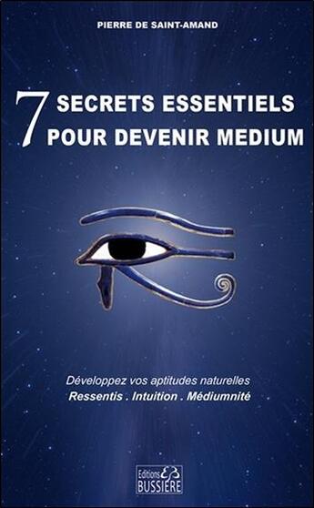 Couverture du livre « 7 secrets essentiels pour devenir médium » de Pierre De Saint Amand aux éditions Bussiere