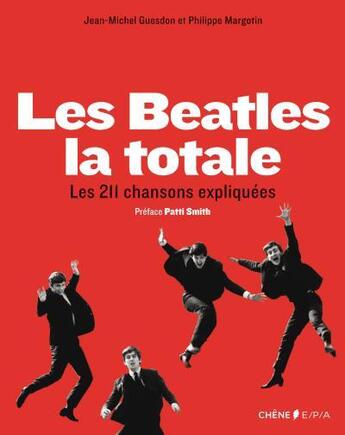 Couverture du livre « Les Beatles la totale ; les 211 chansons expliquées » de Philippe Margotin et Jean-Michel Guesdon aux éditions Epa