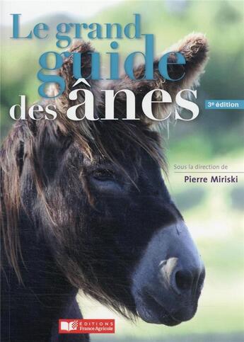 Couverture du livre « Le grand guide des ânes (3e édition) » de Pierre Miriski et Collectif aux éditions France Agricole