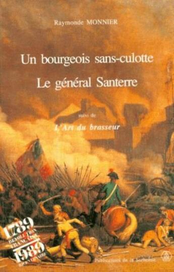 Couverture du livre « Un bourgeois sans-culotte ; le général Santerre ; l'art du brasseur » de Raymonde Monnier aux éditions Sorbonne Universite Presses