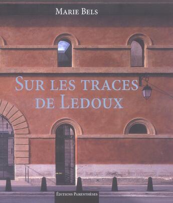 Couverture du livre « Sur les traces de ledoux » de Marie Bels aux éditions Parentheses