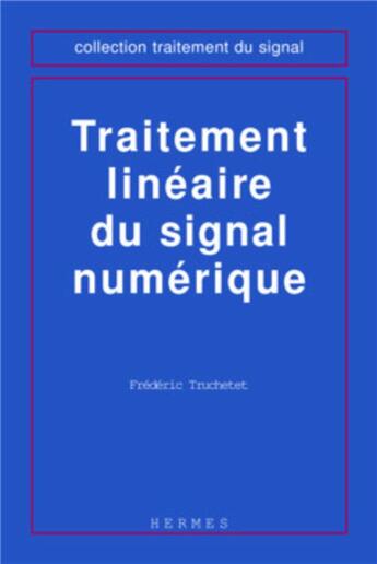 Couverture du livre « Traitement linéaire du signal numérique » de Frédéric Truchetet aux éditions Hermes Science Publications