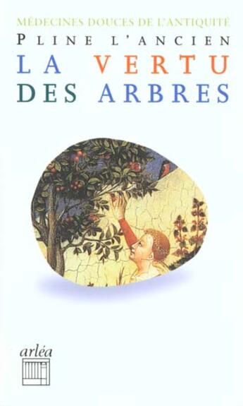 Couverture du livre « Vertu Des Arbres : Medecines Douces De L'Antiquite (La) » de Pline L'Ancien/Rosso aux éditions Arlea