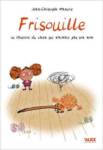 Couverture du livre « Frisouille ou l'histoire du chien qui n'aimait pas son nom » de Jean-Christophe Mazurie aux éditions Alice