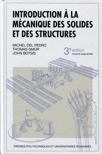 Couverture du livre « Introduction à la mécanique des solides et des structures (3e édition) » de Thomas Gmur et John Botsis et Michel Del Pedro aux éditions Ppur