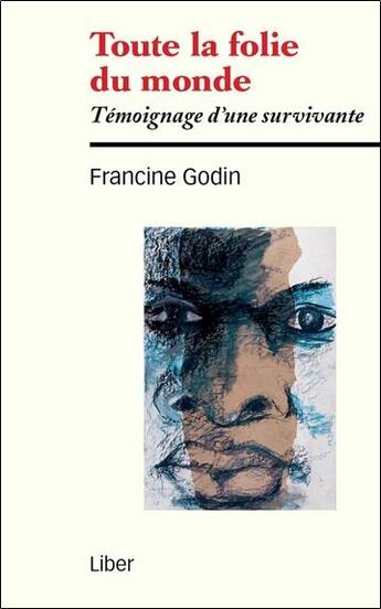 Couverture du livre « Toute la folie du monde ; témoignage d'une survivante » de Francine Godin aux éditions Liber