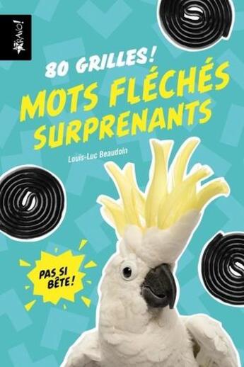 Couverture du livre « Pas si bete - mots fleches surprenants » de Louis-Luc Beaudoin aux éditions Bravo