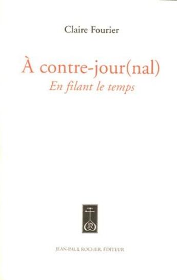 Couverture du livre « À contre-jour(nal) ; en filant le temps » de Claire Fourier aux éditions Jean-paul Rocher