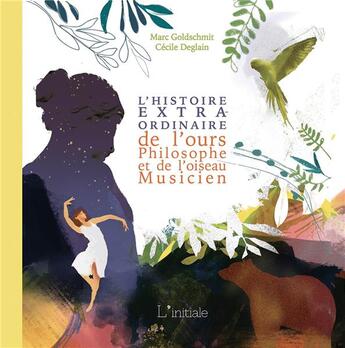 Couverture du livre « L'histoire extraordinaire de l'ours philosophe et de l'oiseau musicien » de Marc Goldschmit et Cecile Deglain aux éditions L'initiale