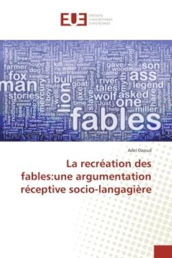 Couverture du livre « La recreation des fables:une argumentation receptive socio-langagiere » de Adel Daoud aux éditions Editions Universitaires Europeennes