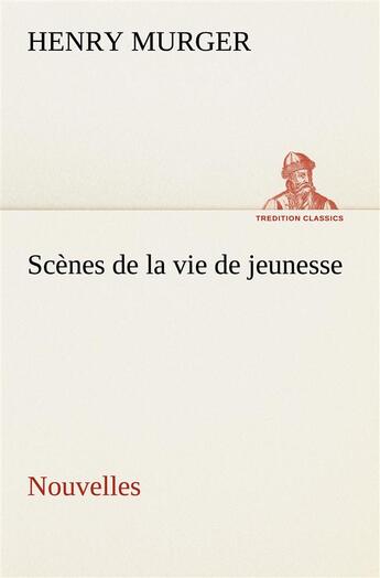 Couverture du livre « Scenes de la vie de jeunesse nouvelles » de Henry Murger aux éditions Tredition