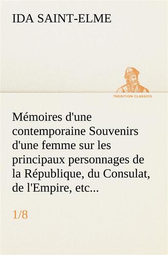 Couverture du livre « Memoires d'une contemporaine (1/8) souvenirs d'une femme sur les principaux personnages de la republ » de Saint-Elme Ida aux éditions Tredition