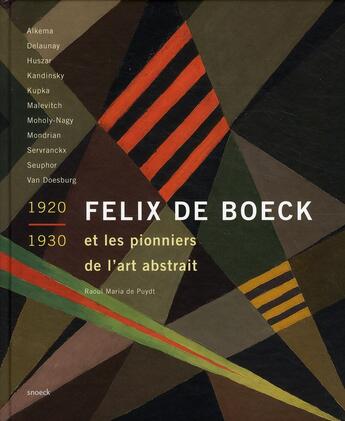 Couverture du livre « Félix de Boeck et les pionniers de l'art abstrait » de Raoul Maria De Puydt aux éditions Snoeck