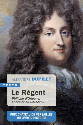 Couverture du livre « Le Régent : Philippe d'Orléans, l'héritier du Roi-Soleil » de Alexandre Dupilet aux éditions Tallandier