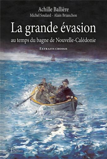 Couverture du livre « La grande evasion au temps du bagne de nouvelle-caledonie - extraits choisis » de Balliere Achille aux éditions Editions Humanis