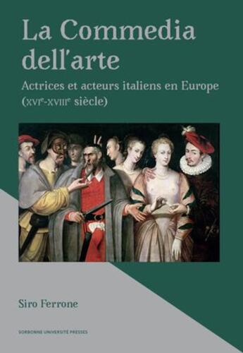 Couverture du livre « La commedia dell'arte : Actrices et acteurs italiens en Europe (XVIe-XVIIIe siècle) » de Siro Ferrone aux éditions Sorbonne Universite Presses