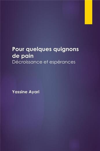 Couverture du livre « Pour quelques quignons de pain : Décroissance et espérances » de Ayari Yassine aux éditions Librinova