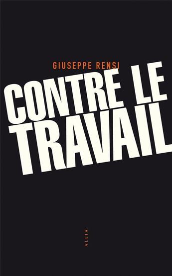 Couverture du livre « Contre le travail » de Giuseppe Rensi aux éditions Allia