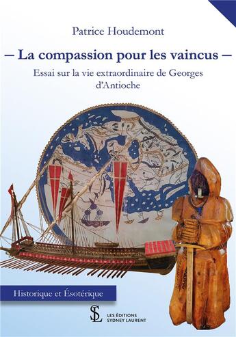 Couverture du livre « La compassion pour les vaincus - essai sur la vie extraordinaire de georges d antioche » de Houdemont Patrice aux éditions Sydney Laurent