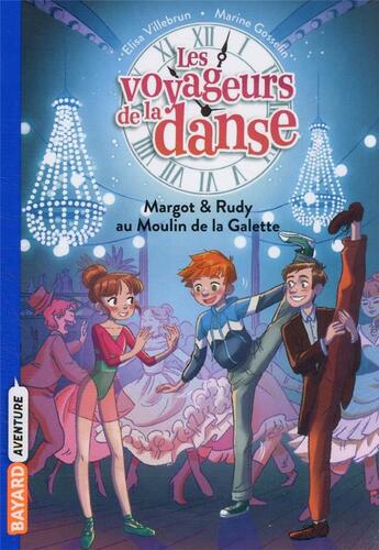 Couverture du livre « Les voyageurs de la danse Tome 4 : Margot & Rudy au Moulin de la Galette » de Marine Gosselin et Elisa Villebrun aux éditions Bayard Jeunesse