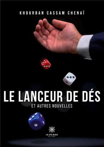 Couverture du livre « Le lanceur de dés et autres nouvelles » de Khourban Cassam Chen aux éditions Le Lys Bleu