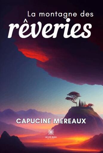 Couverture du livre « La montagne des rêveries » de Capucine Mereaux aux éditions Le Lys Bleu