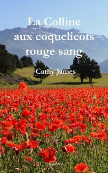 Couverture du livre « La colline aux coquelicots rouge sang » de Cathy James aux éditions Editions Maia