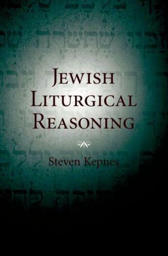 Couverture du livre « Jewish Liturgical Reasoning » de Kepnes Steven aux éditions Oxford University Press Usa