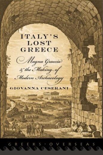 Couverture du livre « Italy's Lost Greece: Magna Graecia and the Making of Modern Archaeolog » de Ceserani Giovanna aux éditions Oxford University Press Usa