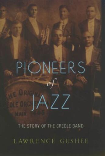 Couverture du livre « Pioneers of jazz: the story of the creole band » de Gushee Lawrence aux éditions Editions Racine