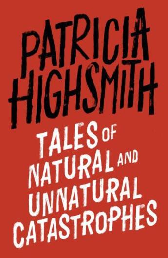 Couverture du livre « Tales of Natural and Unnatural Catastrophes » de Patricia Highsmith aux éditions Little Brown Book Group Digital