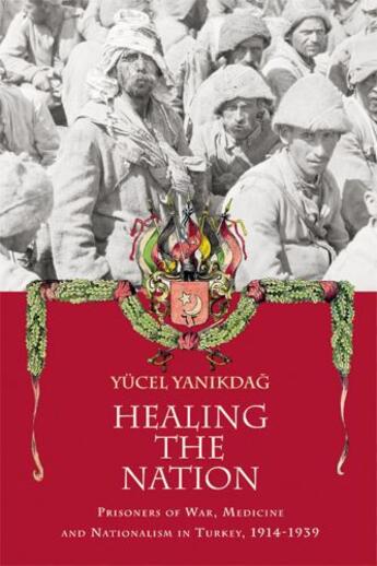 Couverture du livre « Healing the Nation: Prisoners of War, Medicine and Nationalism in Turk » de Yanikdag Yucel aux éditions Edinburgh University Press