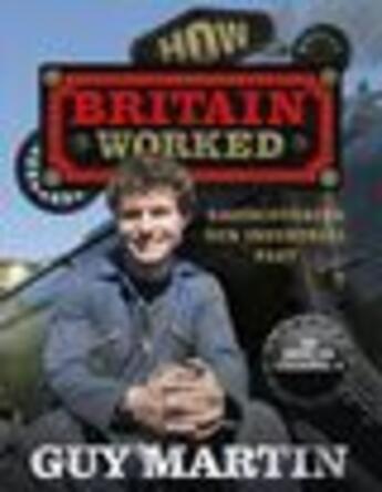 Couverture du livre « How Britain Worked » de Guy Martin aux éditions Editions Racine