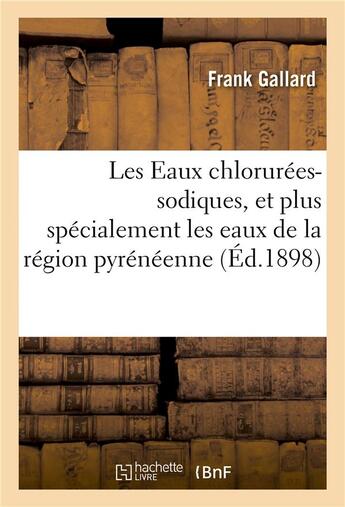 Couverture du livre « Les eaux chlorurees-sodiques, et plus specialement les eaux de la region pyreneenne » de Gallard Frank aux éditions Hachette Bnf