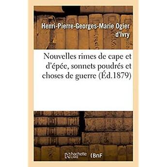 Couverture du livre « Nouvelles rimes de cape et d'epee, sonnets poudres et choses de guerre » de Ogier D'Ivry H-P-G-M aux éditions Hachette Bnf