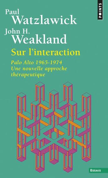 Couverture du livre « Sur l'interaction - palo alto 1965-1974, une nouvelle approche therapeutique » de Watzlawick/Weakland aux éditions Points