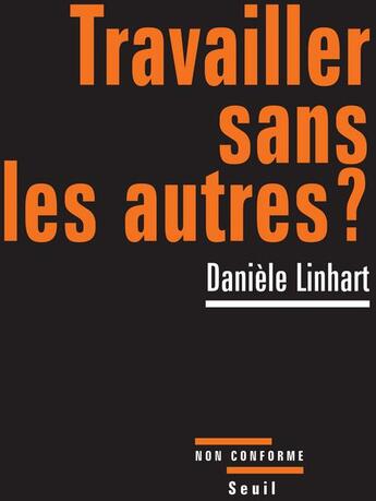 Couverture du livre « Travailler sans les autres ? » de Daniele Linhart aux éditions Seuil