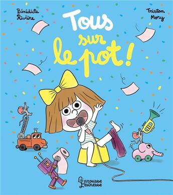 Couverture du livre « Tous sur le pot ! » de Benedicte Riviere et Tristan Mory aux éditions Larousse