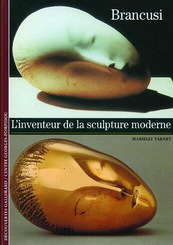 Couverture du livre « Brancusi ; l'inventeur de la sculpture moderne » de Tabart Marielle aux éditions Gallimard