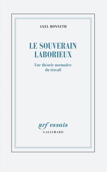 Couverture du livre « Le souverain laborieux : Une théorie normative du travail » de Axel Honneth aux éditions Gallimard