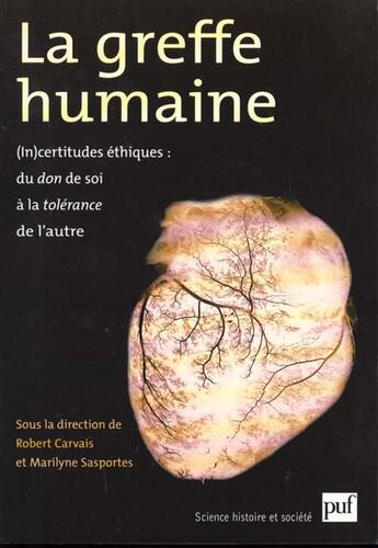 Couverture du livre « La greffe humaine ; (in)certitudes ethiques: du don de soi à la tolérance de l'autre » de Marilyne Sasportes et Robert Carvais aux éditions Puf